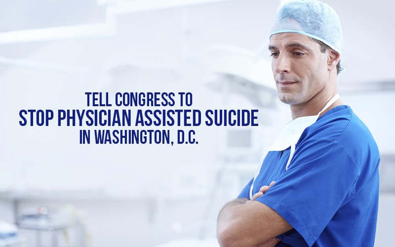 Tell Congress to stop physician assisted suicide