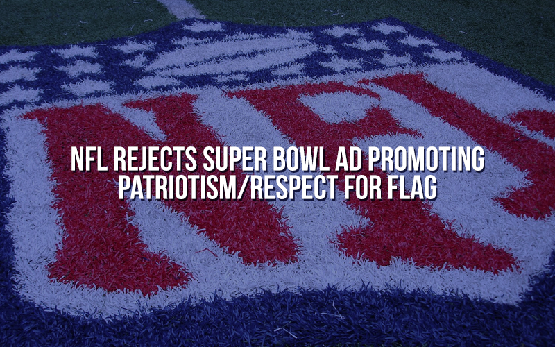 NFL rejects Super Bowl ad promoting patriotism/respect for flag