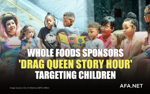 Whole Foods sponsors 'Drag Queen Story Hour' targeting children