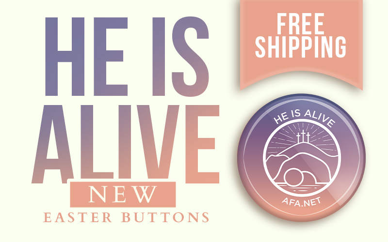 Wear & Share AFA's New Easter Button: HE IS ALIVE