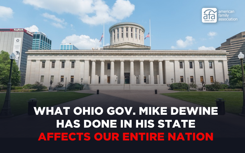 AFA.net - What Ohio Gov. Mike DeWine Has Done In His State Affects Our ...