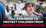 Tell Congress to Protect Children from Gender Experimentation